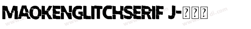 MaokenGlitchSerif J字体转换